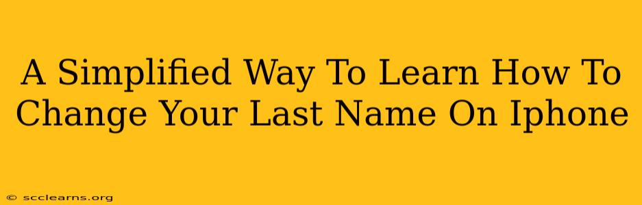 A Simplified Way To Learn How To Change Your Last Name On Iphone