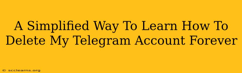 A Simplified Way To Learn How To Delete My Telegram Account Forever