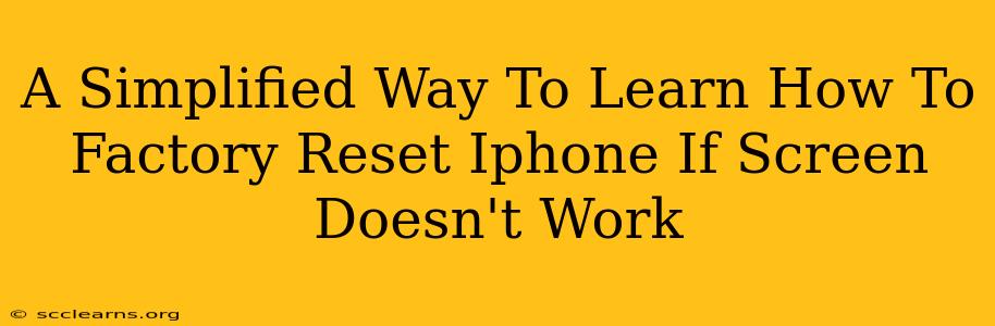 A Simplified Way To Learn How To Factory Reset Iphone If Screen Doesn't Work