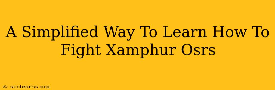 A Simplified Way To Learn How To Fight Xamphur Osrs