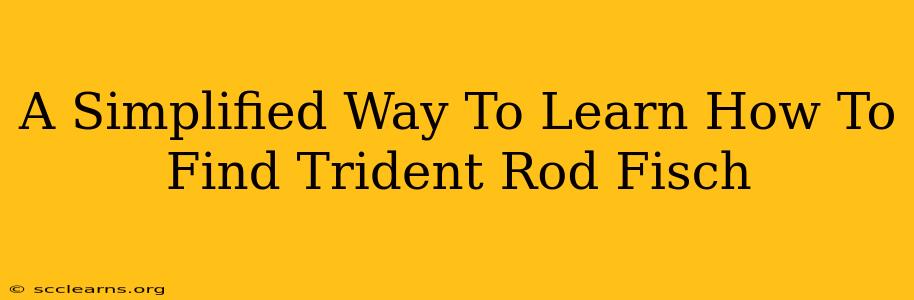 A Simplified Way To Learn How To Find Trident Rod Fisch