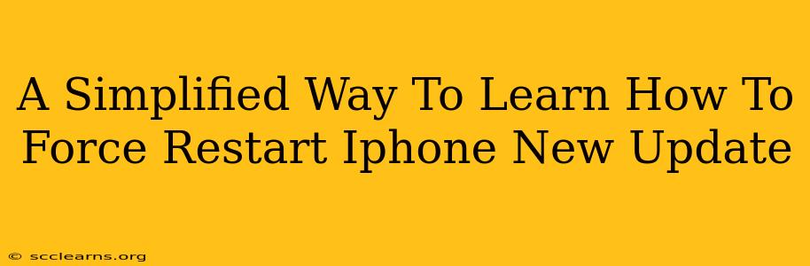 A Simplified Way To Learn How To Force Restart Iphone New Update