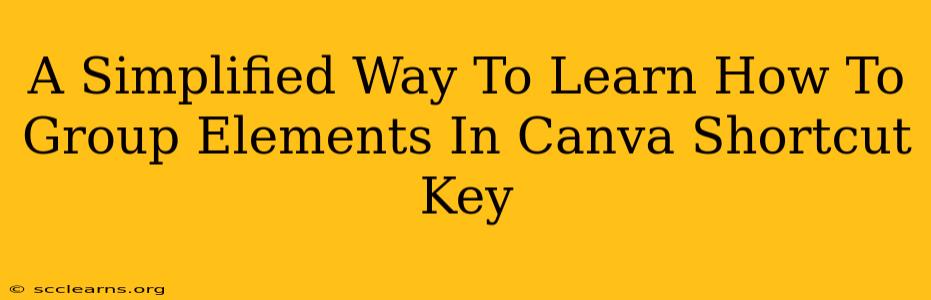 A Simplified Way To Learn How To Group Elements In Canva Shortcut Key