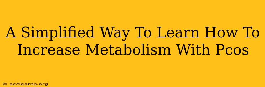 A Simplified Way To Learn How To Increase Metabolism With Pcos