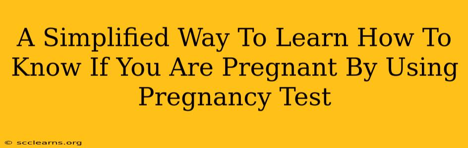 A Simplified Way To Learn How To Know If You Are Pregnant By Using Pregnancy Test