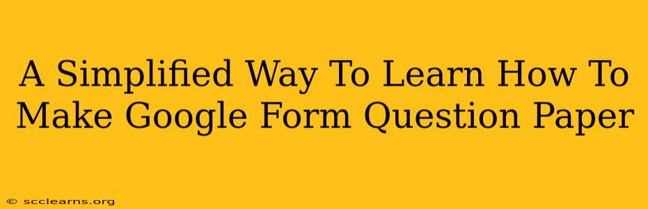 A Simplified Way To Learn How To Make Google Form Question Paper