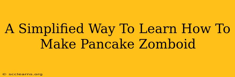 A Simplified Way To Learn How To Make Pancake Zomboid