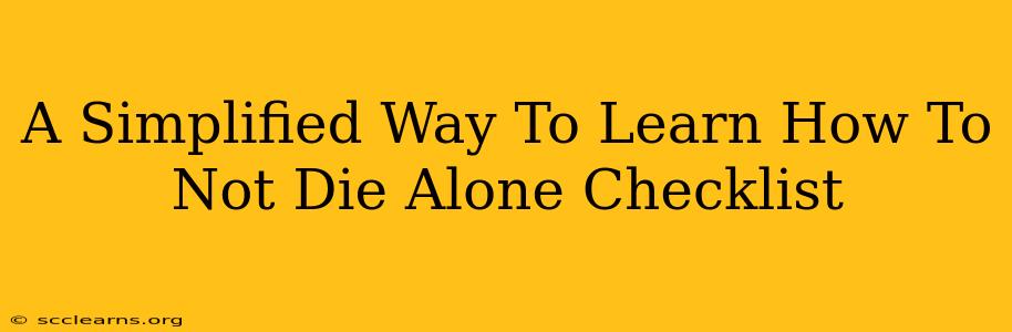 A Simplified Way To Learn How To Not Die Alone Checklist