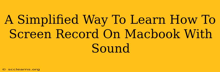 A Simplified Way To Learn How To Screen Record On Macbook With Sound