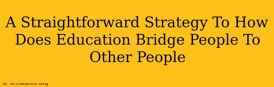 A Straightforward Strategy To How Does Education Bridge People To Other People