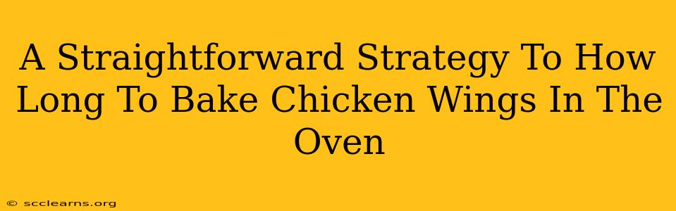 A Straightforward Strategy To How Long To Bake Chicken Wings In The Oven