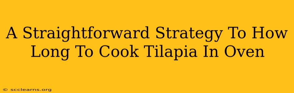 A Straightforward Strategy To How Long To Cook Tilapia In Oven