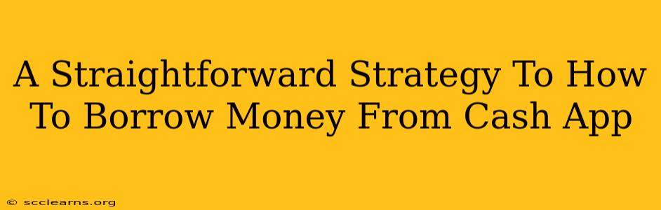 A Straightforward Strategy To How To Borrow Money From Cash App