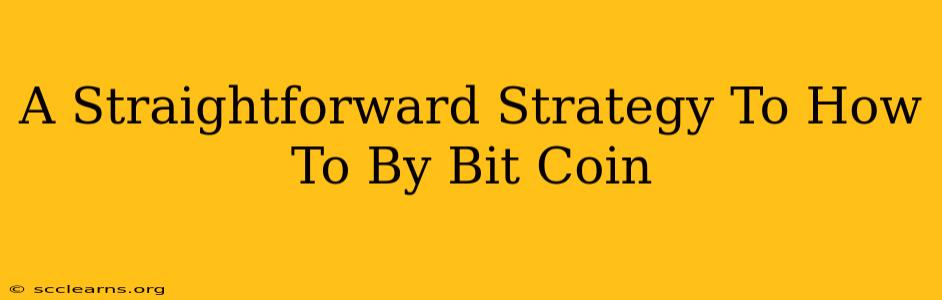 A Straightforward Strategy To How To By Bit Coin