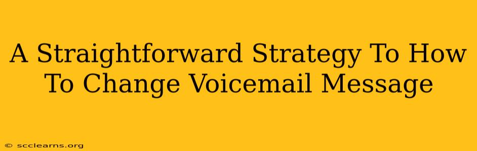 A Straightforward Strategy To How To Change Voicemail Message