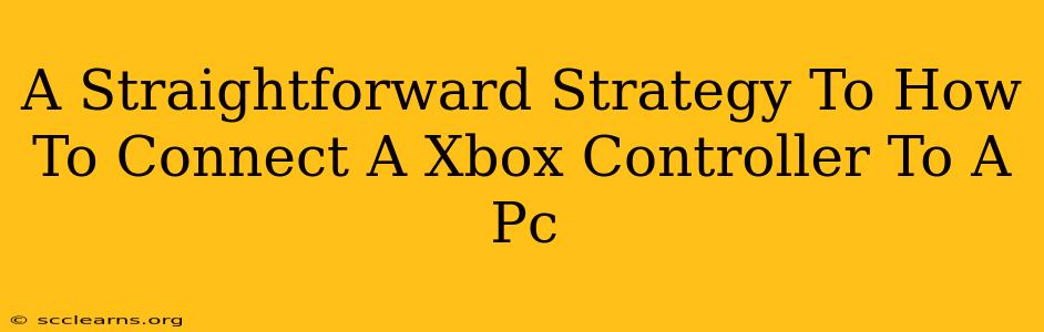 A Straightforward Strategy To How To Connect A Xbox Controller To A Pc