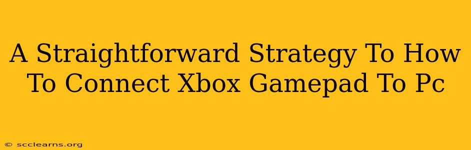 A Straightforward Strategy To How To Connect Xbox Gamepad To Pc