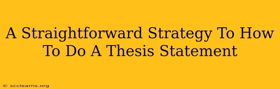 A Straightforward Strategy To How To Do A Thesis Statement