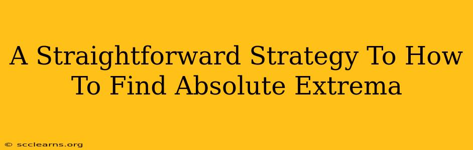 A Straightforward Strategy To How To Find Absolute Extrema