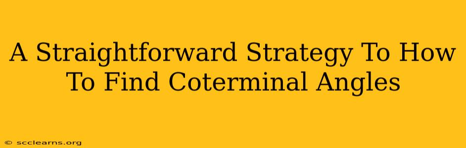 A Straightforward Strategy To How To Find Coterminal Angles