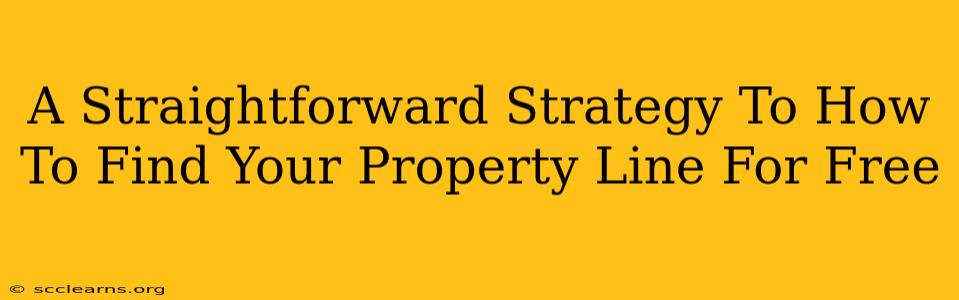 A Straightforward Strategy To How To Find Your Property Line For Free