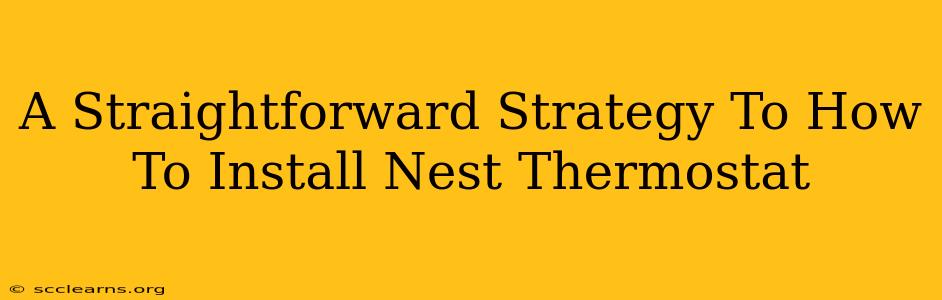 A Straightforward Strategy To How To Install Nest Thermostat