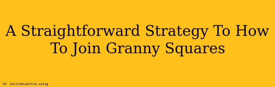 A Straightforward Strategy To How To Join Granny Squares