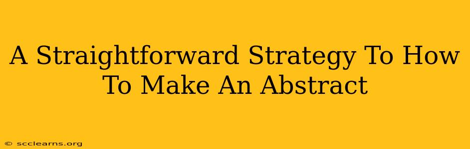 A Straightforward Strategy To How To Make An Abstract