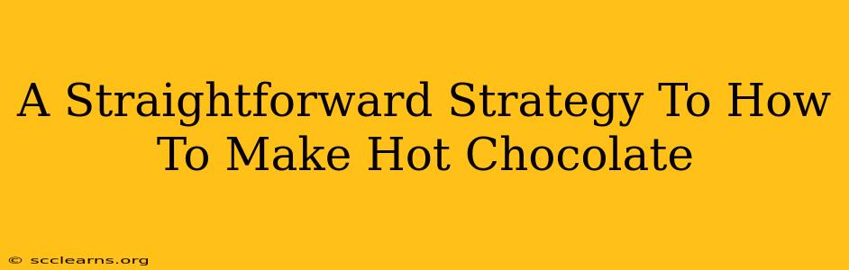 A Straightforward Strategy To How To Make Hot Chocolate