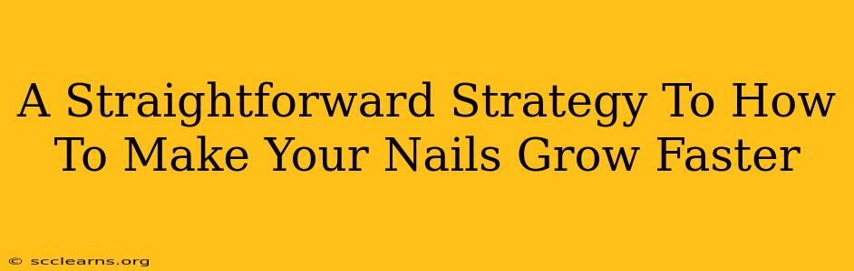 A Straightforward Strategy To How To Make Your Nails Grow Faster