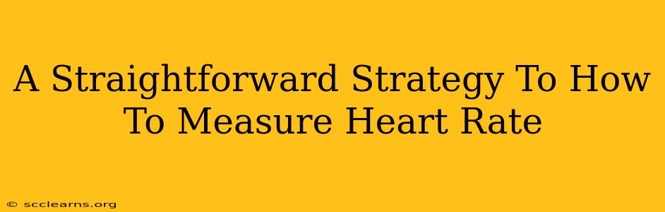 A Straightforward Strategy To How To Measure Heart Rate