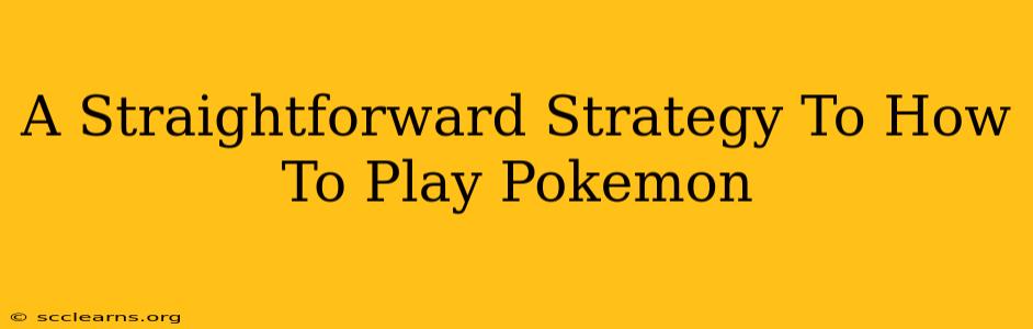 A Straightforward Strategy To How To Play Pokemon