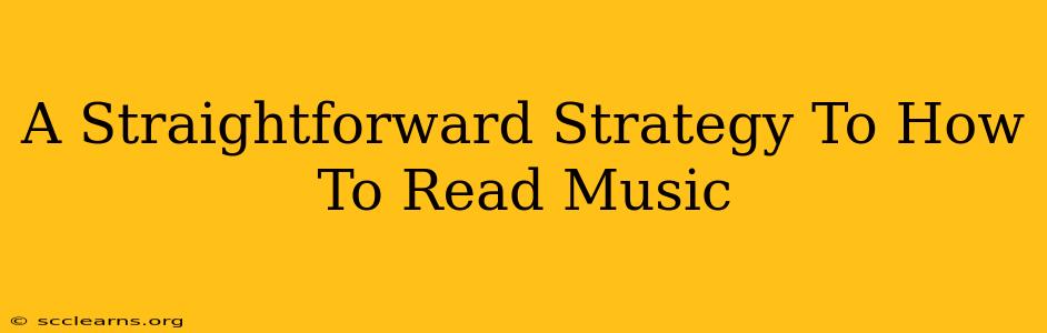 A Straightforward Strategy To How To Read Music