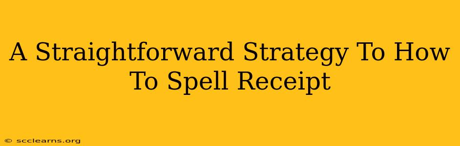 A Straightforward Strategy To How To Spell Receipt