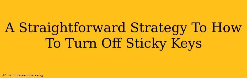 A Straightforward Strategy To How To Turn Off Sticky Keys