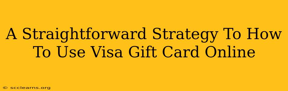 A Straightforward Strategy To How To Use Visa Gift Card Online