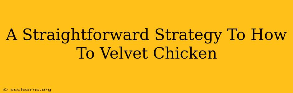 A Straightforward Strategy To How To Velvet Chicken