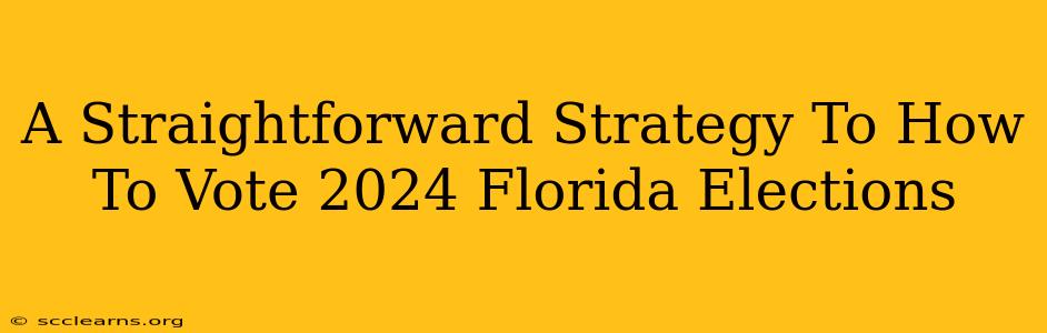 A Straightforward Strategy To How To Vote 2024 Florida Elections