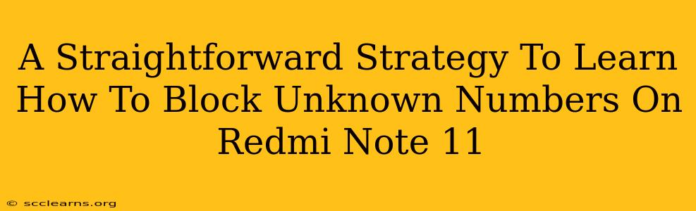 A Straightforward Strategy To Learn How To Block Unknown Numbers On Redmi Note 11