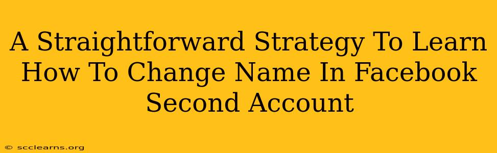 A Straightforward Strategy To Learn How To Change Name In Facebook Second Account