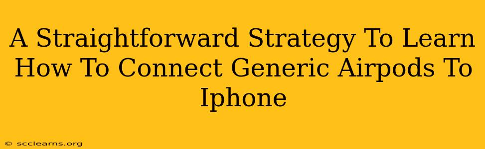 A Straightforward Strategy To Learn How To Connect Generic Airpods To Iphone