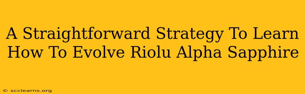 A Straightforward Strategy To Learn How To Evolve Riolu Alpha Sapphire