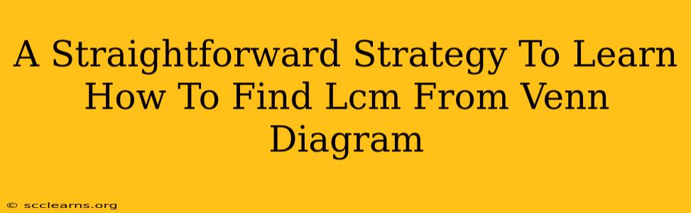 A Straightforward Strategy To Learn How To Find Lcm From Venn Diagram