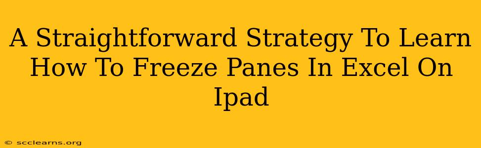 A Straightforward Strategy To Learn How To Freeze Panes In Excel On Ipad