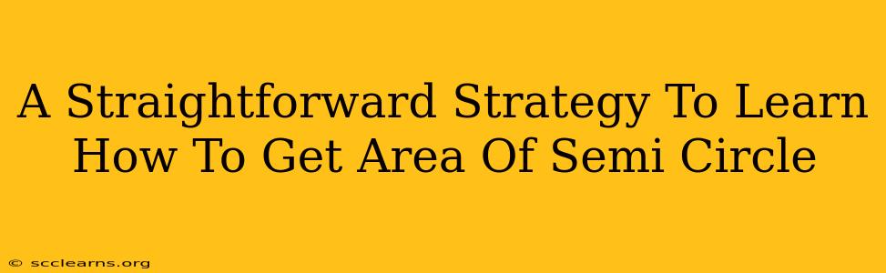 A Straightforward Strategy To Learn How To Get Area Of Semi Circle