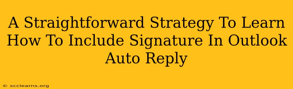 A Straightforward Strategy To Learn How To Include Signature In Outlook Auto Reply