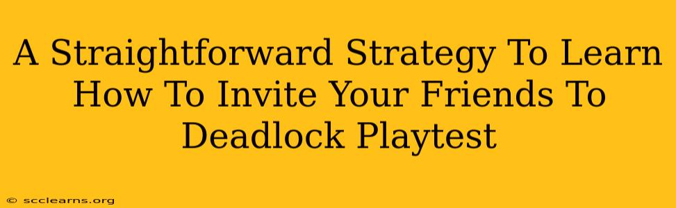 A Straightforward Strategy To Learn How To Invite Your Friends To Deadlock Playtest