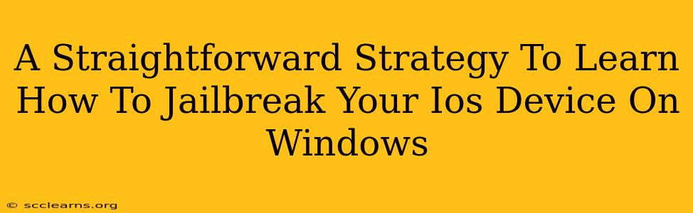 A Straightforward Strategy To Learn How To Jailbreak Your Ios Device On Windows