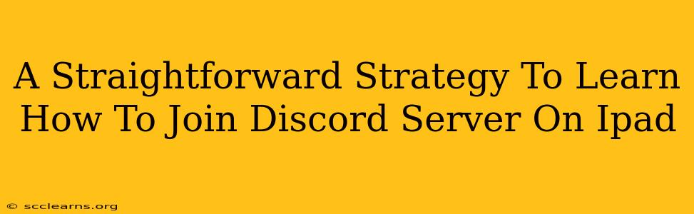 A Straightforward Strategy To Learn How To Join Discord Server On Ipad