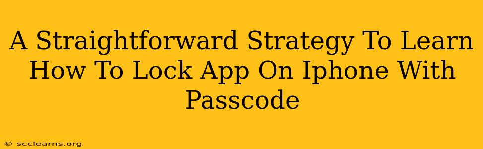 A Straightforward Strategy To Learn How To Lock App On Iphone With Passcode